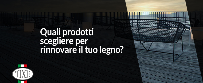 Impregnate, flatting, vernice: quali prodotti scegliere per rinnovare il tuo legno?